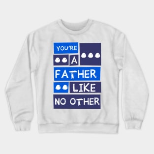 YOU'RE A FATHER LIKE NO OTHER Crewneck Sweatshirt